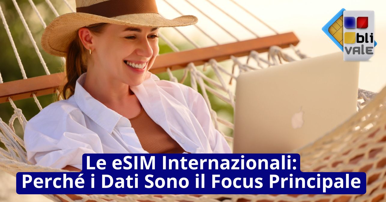 blivale_image_it_eSIM Internazionali Perché i Dati Sono il Focus Principale_643x337 Blog - Results from #180